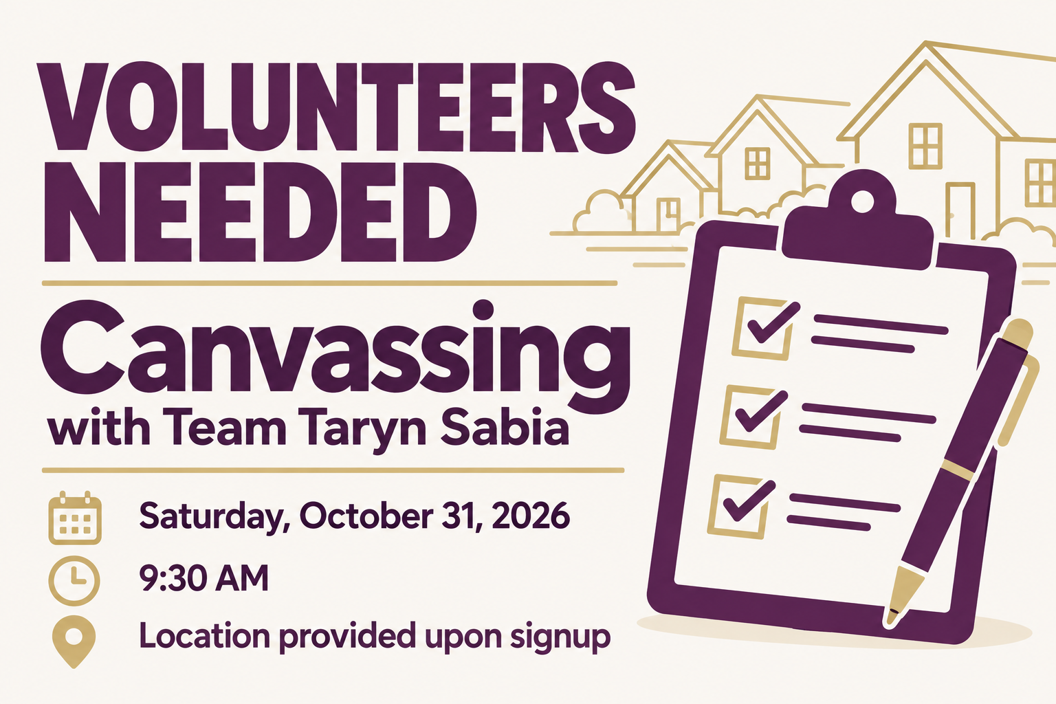 Volunteers needed for canvassing with Team Taryn Sabia on Saturday, October 31, 2026 at 9:30 AM. Location provided upon signup.