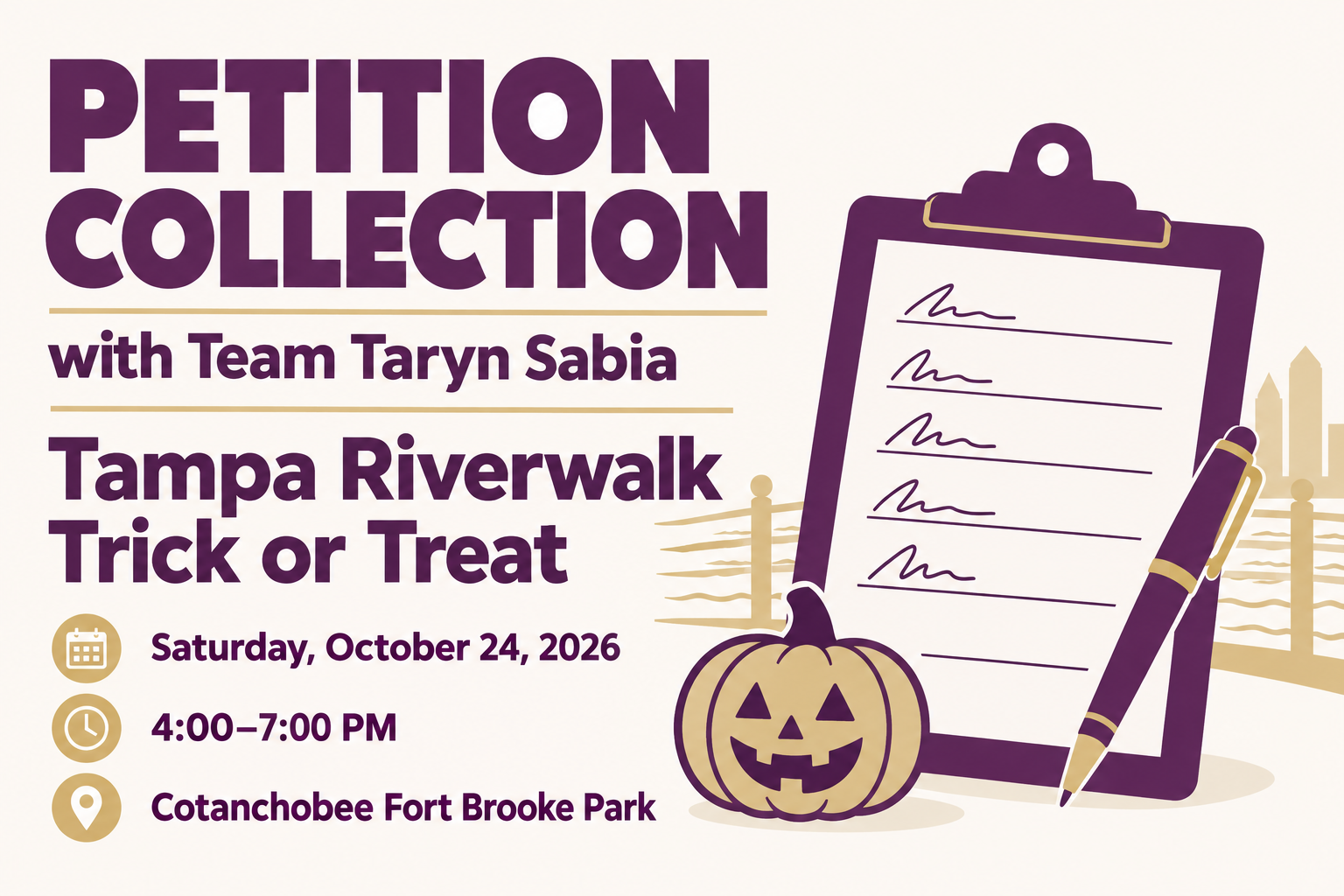 Petition collection with Team Taryn Sabia at Tampa Riverwalk Trick or Treat on Saturday, October 24, 2026, from 4 to 7 PM at Cotanchobee Fort Brooke Park.